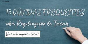 15 DÚVIDAS FREQUENTES sobre Regularização de Imóveis