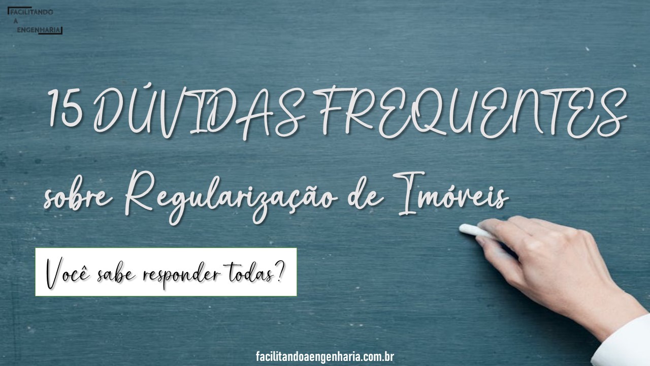 15 DÚVIDAS FREQUENTES sobre Regularização de Imóveis