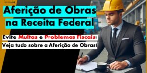 O que é a Aferição de Obras? A aferição de obras é o procedimento utilizado pela Receita Federal para calcular as contribuições sociais devidas