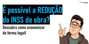 Neste artigo, você vai entender o que é o INSS de obra, como ele é calculado e, o principal: quais são as formas legais de conseguir uma redução no valor final.